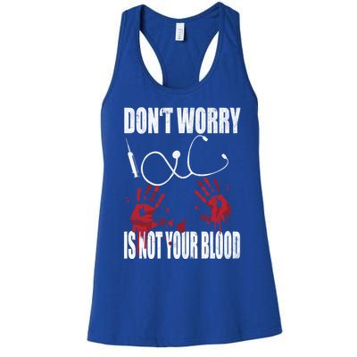 Don't Worry Is Not Your Blood Halloween Nurse Gift Women's Racerback Tank