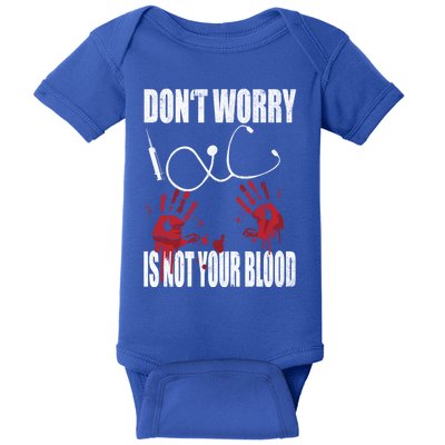 Don't Worry Is Not Your Blood Halloween Nurse Gift Baby Bodysuit