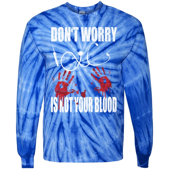 Don't Worry Is Not Your Blood Halloween Nurse Gift Tie-Dye Long Sleeve Shirt