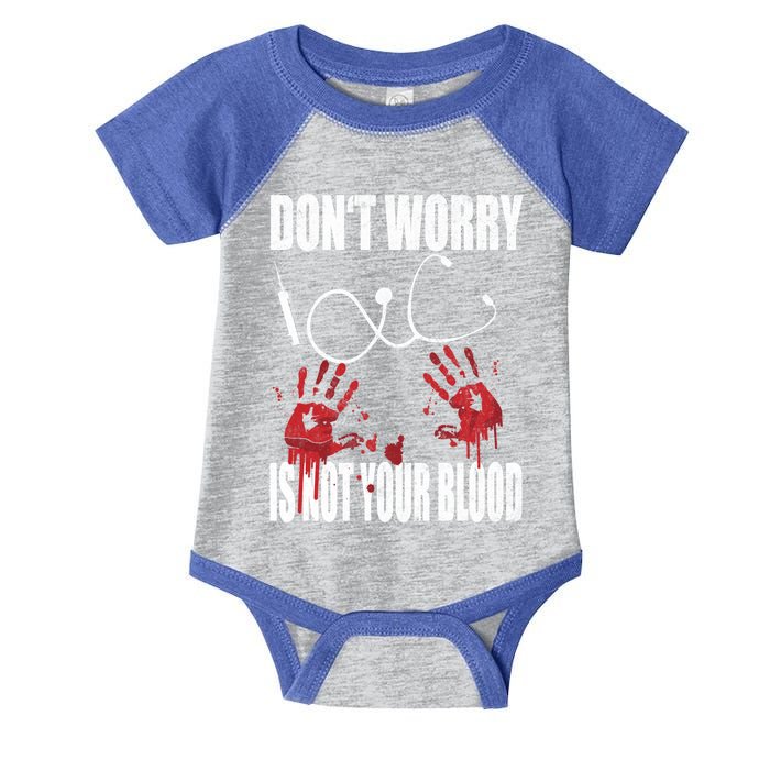 Don't Worry Is Not Your Blood Halloween Nurse Gift Infant Baby Jersey Bodysuit