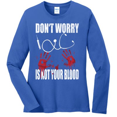 Don't Worry Is Not Your Blood Halloween Nurse Gift Ladies Long Sleeve Shirt