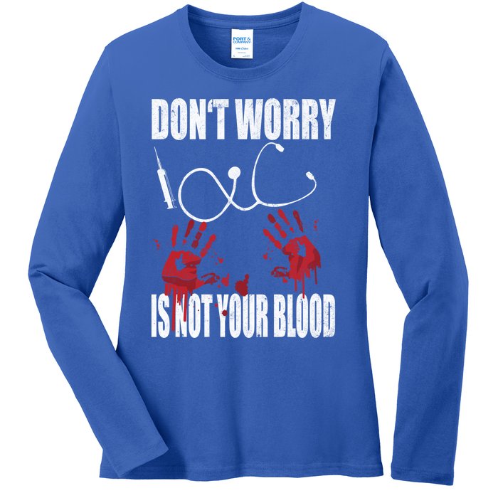 Don't Worry Is Not Your Blood Halloween Nurse Gift Ladies Long Sleeve Shirt