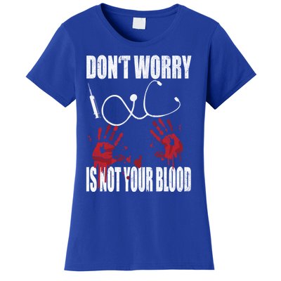 Don't Worry Is Not Your Blood Halloween Nurse Gift Women's T-Shirt