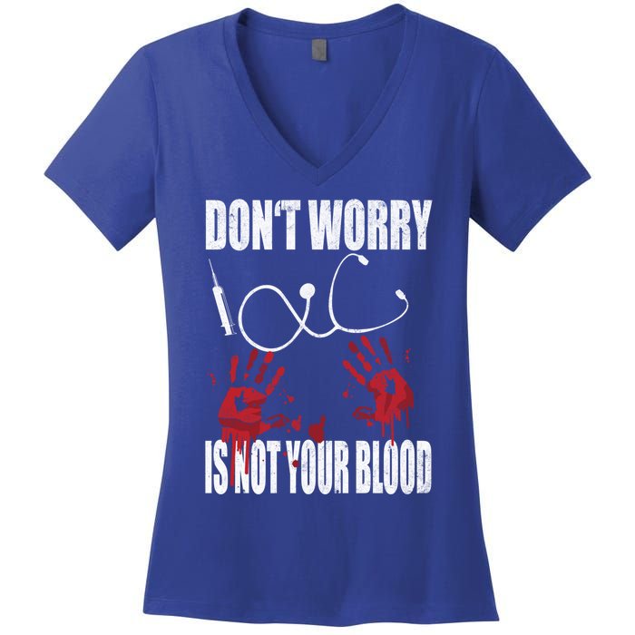 Don't Worry Is Not Your Blood Halloween Nurse Gift Women's V-Neck T-Shirt