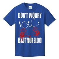 Don't Worry Is Not Your Blood Halloween Nurse Gift Kids T-Shirt