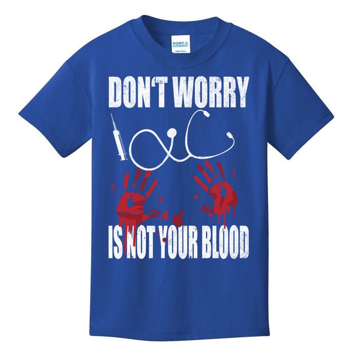 Don't Worry Is Not Your Blood Halloween Nurse Gift Kids T-Shirt