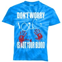 Don't Worry Is Not Your Blood Halloween Nurse Gift Kids Tie-Dye T-Shirt