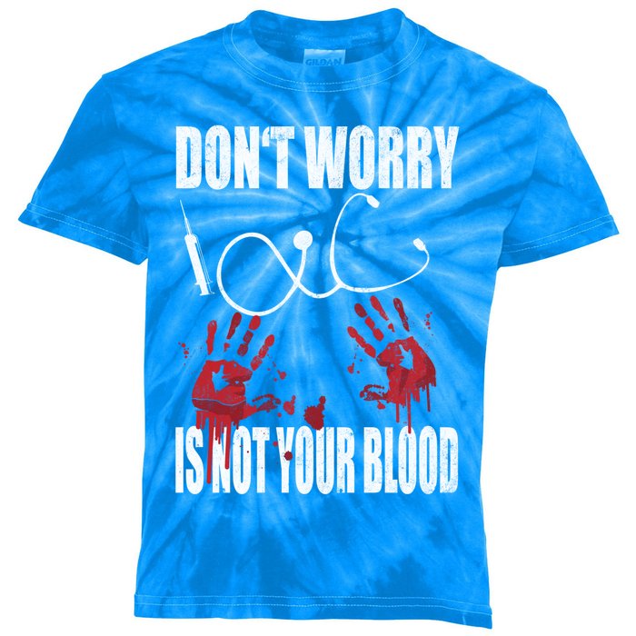 Don't Worry Is Not Your Blood Halloween Nurse Gift Kids Tie-Dye T-Shirt