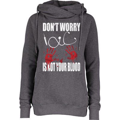 Don't Worry Is Not Your Blood Halloween Nurse Gift Womens Funnel Neck Pullover Hood