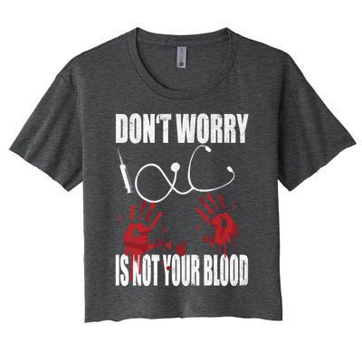 Don't Worry Is Not Your Blood Halloween Nurse Gift Women's Crop Top Tee