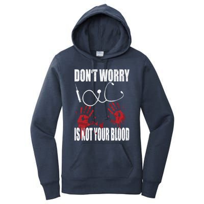 Don't Worry Is Not Your Blood Halloween Nurse Gift Women's Pullover Hoodie