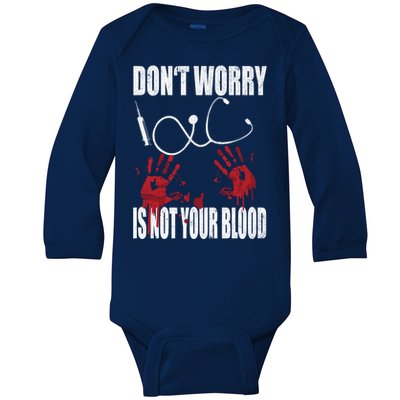 Don't Worry Is Not Your Blood Halloween Nurse Gift Baby Long Sleeve Bodysuit