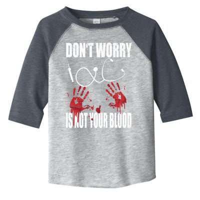 Don't Worry Is Not Your Blood Halloween Nurse Gift Toddler Fine Jersey T-Shirt