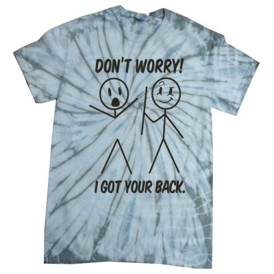 Dont Worry I Got Your Back Funny Stick Man Humor Tie-Dye T-Shirt