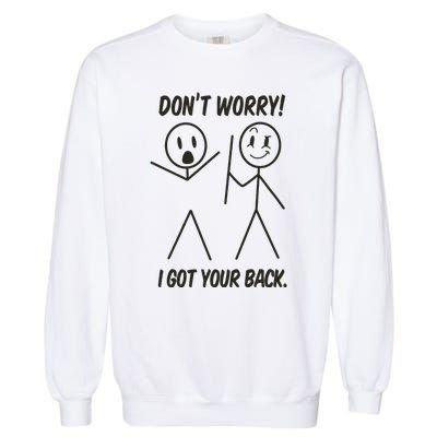 Dont Worry I Got Your Back Funny Stick Man Humor Garment-Dyed Sweatshirt