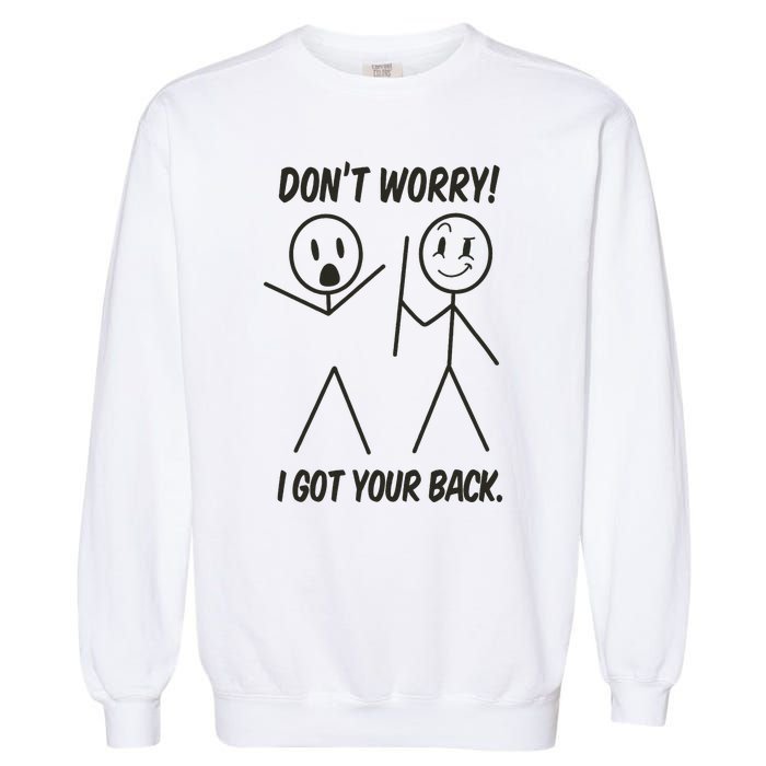 Dont Worry I Got Your Back Funny Stick Man Humor Garment-Dyed Sweatshirt