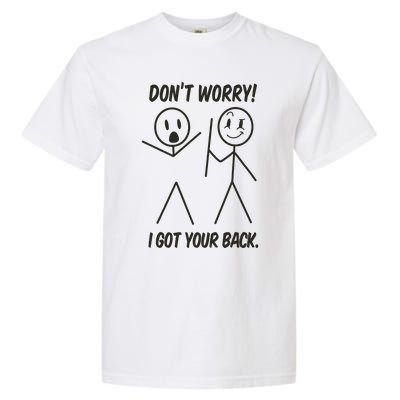 Dont Worry I Got Your Back Funny Stick Man Humor Garment-Dyed Heavyweight T-Shirt