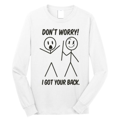 Dont Worry I Got Your Back Funny Stick Man Humor Long Sleeve Shirt