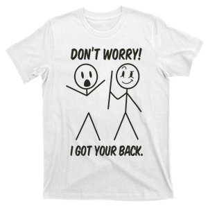 Dont Worry I Got Your Back Funny Stick Man Humor T-Shirt