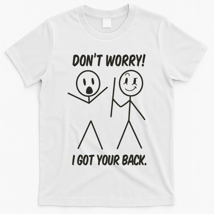 Dont Worry I Got Your Back Funny Stick Man Humor T-Shirt