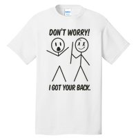 Dont Worry I Got Your Back Funny Stick Man Humor Tall T-Shirt