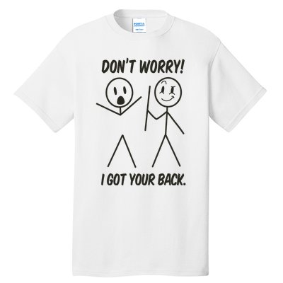 Dont Worry I Got Your Back Funny Stick Man Humor Tall T-Shirt