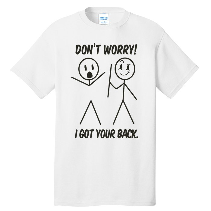 Dont Worry I Got Your Back Funny Stick Man Humor Tall T-Shirt