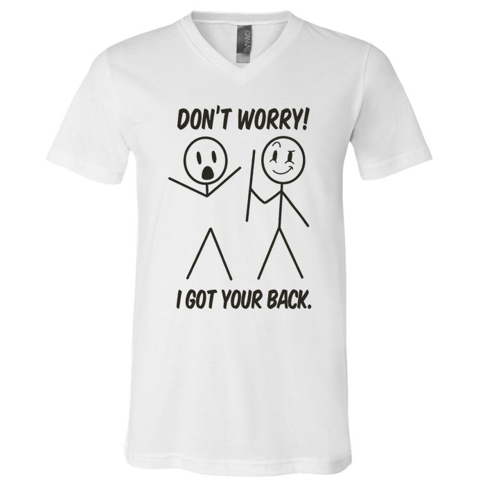 Dont Worry I Got Your Back Funny Stick Man Humor V-Neck T-Shirt