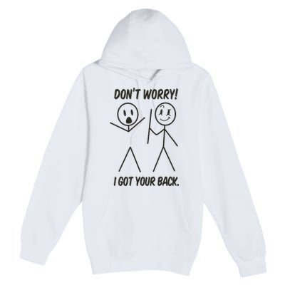 Dont Worry I Got Your Back Funny Stick Man Humor Premium Pullover Hoodie