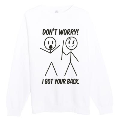 Dont Worry I Got Your Back Funny Stick Man Humor Premium Crewneck Sweatshirt