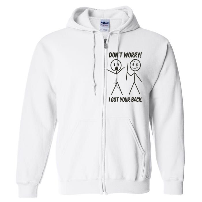 Dont Worry I Got Your Back Funny Stick Man Humor Full Zip Hoodie