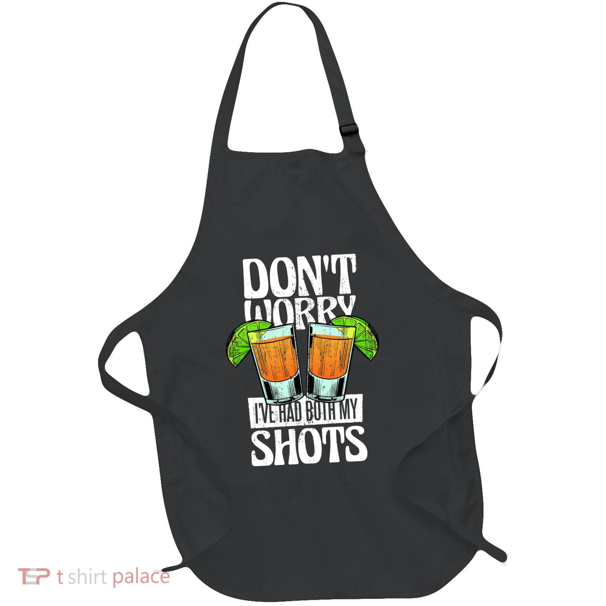 Don't Worry I Had Both My Shots Funny Tequila Drinking Apron