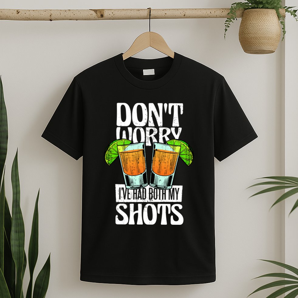 Don't Worry I Had Both My Shots Funny Tequila Drinking T-Shirt