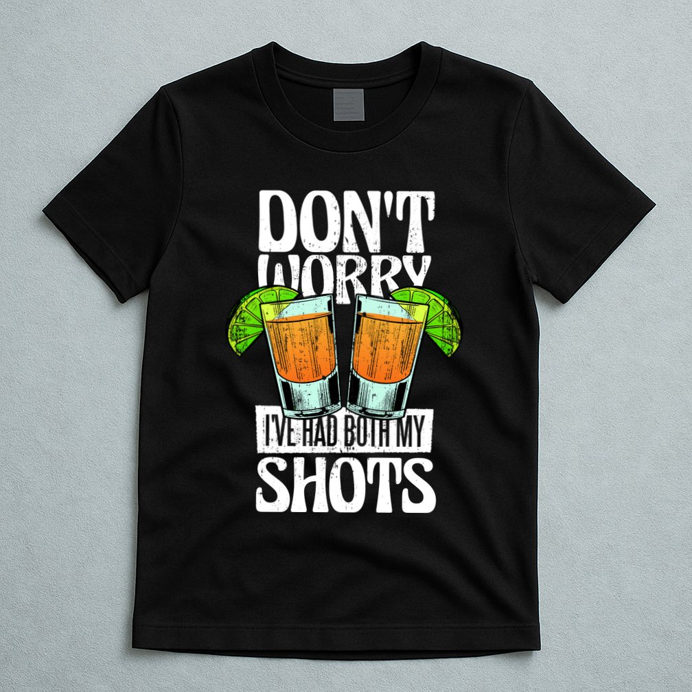 Don't Worry I Had Both My Shots Funny Tequila Drinking T-Shirt