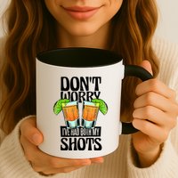 Don't Worry I Had Both My Shots Funny Tequila Drinking Mug
