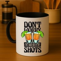 Don't Worry I Had Both My Shots Funny Tequila Drinking Mug