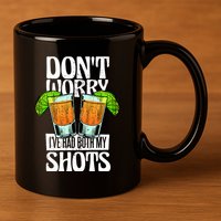 Don't Worry I Had Both My Shots Funny Tequila Drinking 11oz C Handle Ceramic Mug