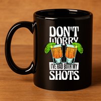 Don't Worry I Had Both My Shots Funny Tequila Drinking 11oz C Handle Ceramic Mug