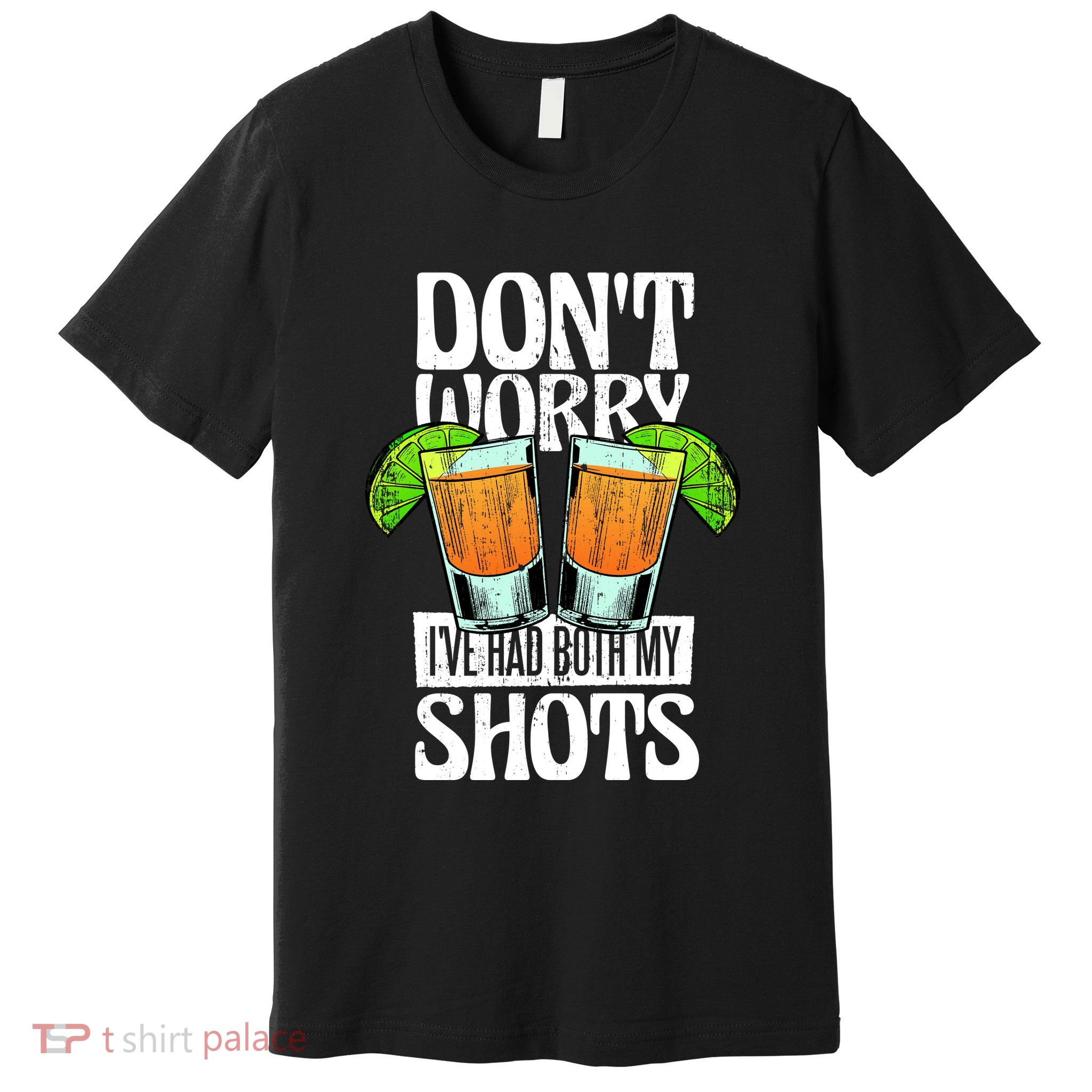 Don't Worry I Had Both My Shots Funny Tequila Drinking Premium T-Shirt