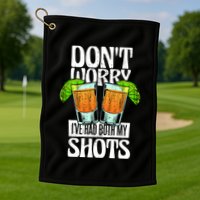 Don't Worry I Had Both My Shots Funny Tequila Drinking Golf Towel