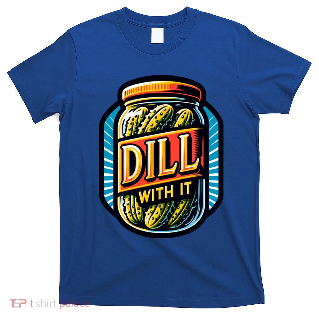 Dill With It Funny Pickle Jar Pickles Gift T-Shirt