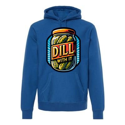 Dill With It Funny Pickle Jar Pickles Gift Premium Hoodie