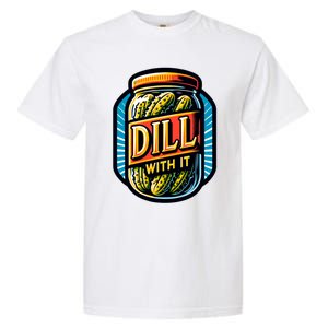 Dill With It Funny Pickle Jar Pickles Gift Garment-Dyed Heavyweight T-Shirt