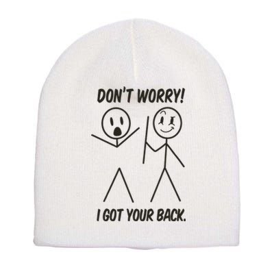 DonT Worry I Got Your Back Funny Stick Man Humor Short Acrylic Beanie