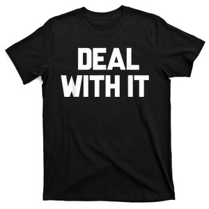 Deal With It Funny Sayings Gift For Men Women T-Shirt