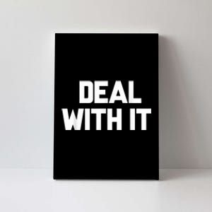 Deal With It Funny Sayings Gift For Men Women Canvas