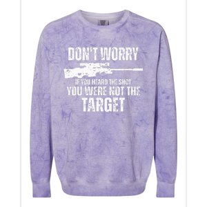 DonT Worry If You Heard The Shot You Were Not The Target Colorblast Crewneck Sweatshirt