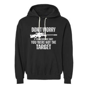 DonT Worry If You Heard The Shot You Were Not The Target Garment-Dyed Fleece Hoodie