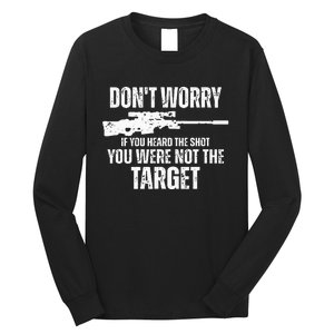 DonT Worry If You Heard The Shot You Were Not The Target Long Sleeve Shirt