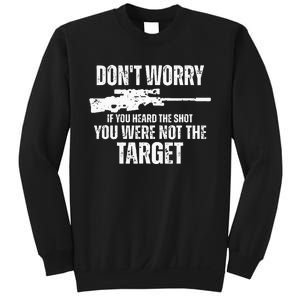 DonT Worry If You Heard The Shot You Were Not The Target Sweatshirt